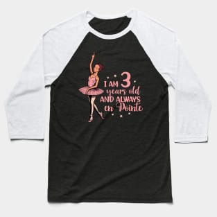 I am 3 years old and always en pointe - Ballerina Baseball T-Shirt